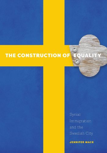 Cover image for The Construction of Equality: Syriac Immigration and the Swedish City