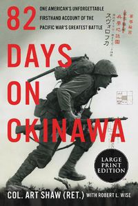 Cover image for 82 Days on Okinawa: One American's Unforgettable Firsthand Account of the Pacific War's Greatest Battle [Large Print]