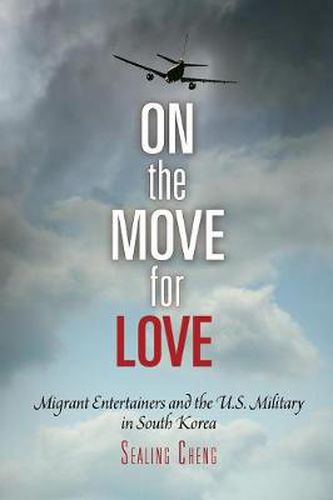 Cover image for On the Move for Love: Migrant Entertainers and the U.S. Military in South Korea