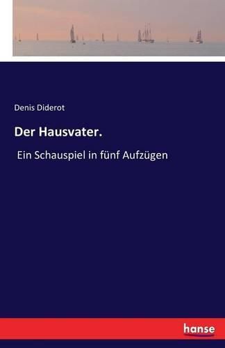 Der Hausvater.: Ein Schauspiel in funf Aufzugen