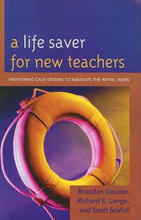 Cover image for A Life Saver for New Teachers: Mentoring Case Studies to Navigate the Initial Years