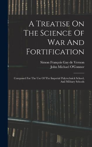 Cover image for A Treatise On The Science Of War And Fortification