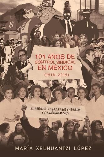 Cover image for 101 Anos de Control Sindical En Mexico (1918-2019): El por que de los bajos salarios y la desigualdad