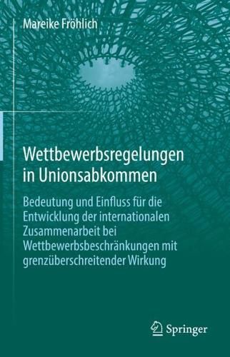 Cover image for Wettbewerbsregelungen in Unionsabkommen: Bedeutung und Einfluss fur die Entwicklung der internationalen Zusammenarbeit bei Wettbewerbsbeschrankungen mit grenzuberschreitender Wirkung
