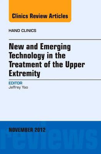 Cover image for New and Emerging Technology in Treatment of the Upper Extremity, An Issue of Hand Clinics