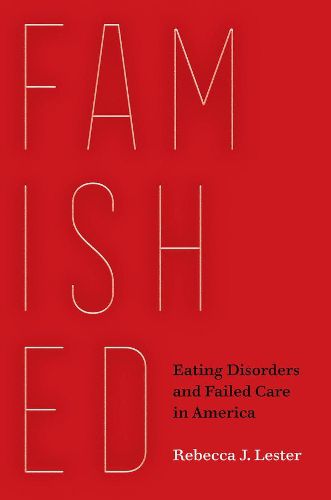 Cover image for Famished: Eating Disorders and Failed Care in America