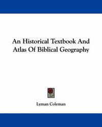 Cover image for An Historical Textbook and Atlas of Biblical Geography