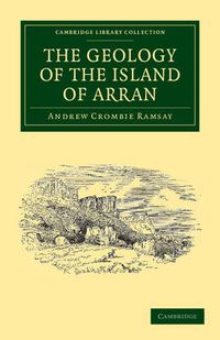 Cover image for The Geology of the Island of Arran: From Original Survey