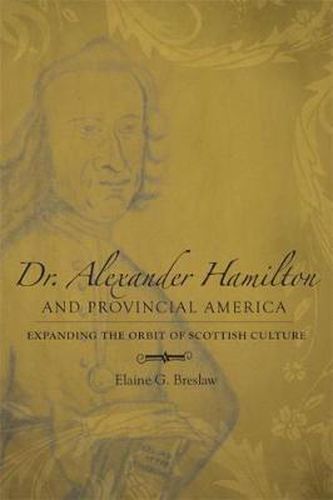 Cover image for Dr. Alexander Hamilton and Provincial America: Expanding the Orbit of Scottish Culture