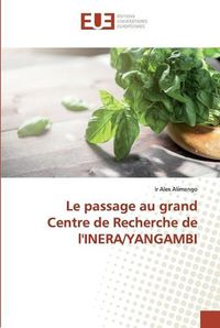 Cover image for Le passage au grand Centre de Recherche de l'INERA/YANGAMBI