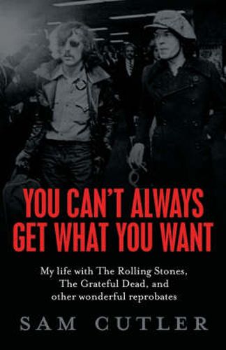 You Can't Always Get What You Want: My Life With The Rolling Stones, The Grateful Dead and Other Wonderful Reprobates