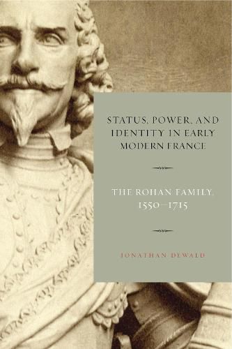 Cover image for Status, Power, and Identity in Early Modern France: The Rohan Family, 1550-1715