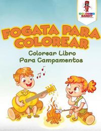 Cover image for Fogata Para Colorear: Colorear Libro Para Campamentos