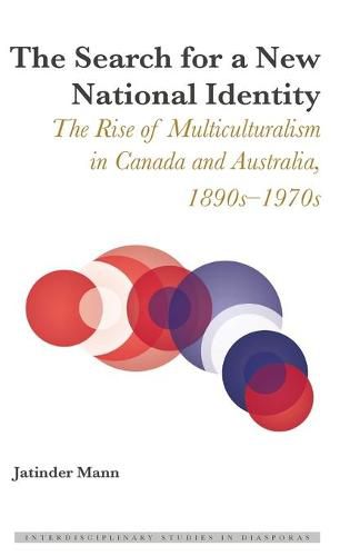 The Search for a New National Identity: The Rise of Multiculturalism in Canada and Australia, 1890s-1970s