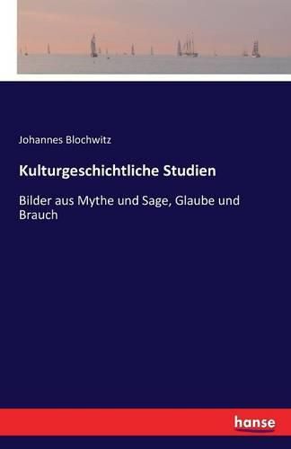 Cover image for Kulturgeschichtliche Studien: Bilder aus Mythe und Sage, Glaube und Brauch