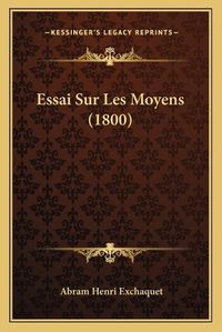 Cover image for Essai Sur Les Moyens (1800)