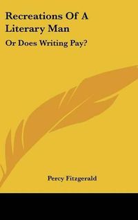 Cover image for Recreations of a Literary Man: Or Does Writing Pay?