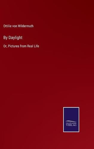 Cover image for By Daylight: Or, Pictures from Real Life