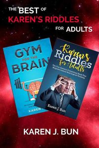 Cover image for The Best Of Karen's Riddles For Adults: 2 Manuscripts In A Book Compilation To Workout The Brain Cells Using Logic Thinking