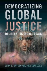 Cover image for Democratizing Global Justice: Deliberating Global Goals