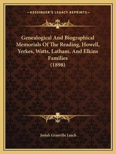 Genealogical and Biographical Memorials of the Reading, Howell, Yerkes, Watts, Latham, and Elkins Families (1898)