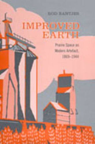 Cover image for Improved Earth: Prairie Space as Modern Artefact, 1869-1944