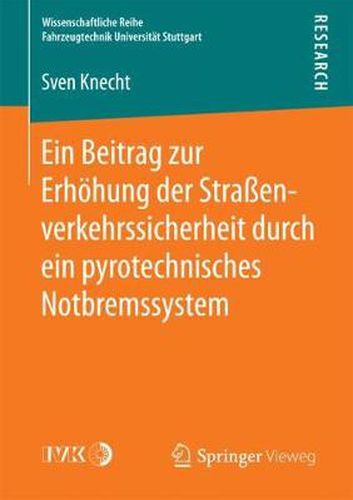 Cover image for Ein Beitrag Zur Erhoehung Der Strassenverkehrssicherheit Durch Ein Pyrotechnisches Notbremssystem