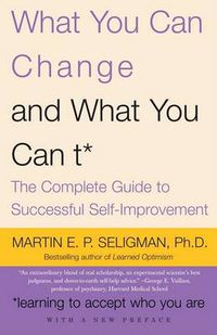 Cover image for What You Can Change and What You Can't: The Complete Guide to Successful Self-Improvement