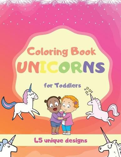 Cover image for Coloring Book Unicorns For Toddlers: Unicorn Book For Kids Aged 2-5 years
