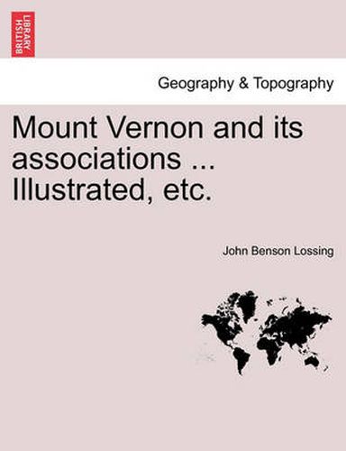 Cover image for Mount Vernon and Its Associations ... Illustrated, Etc.