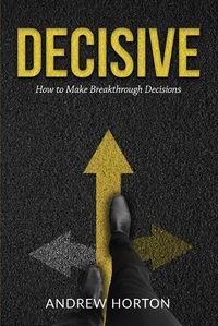 Cover image for Decisive: How to Make Breakthrough Decisions