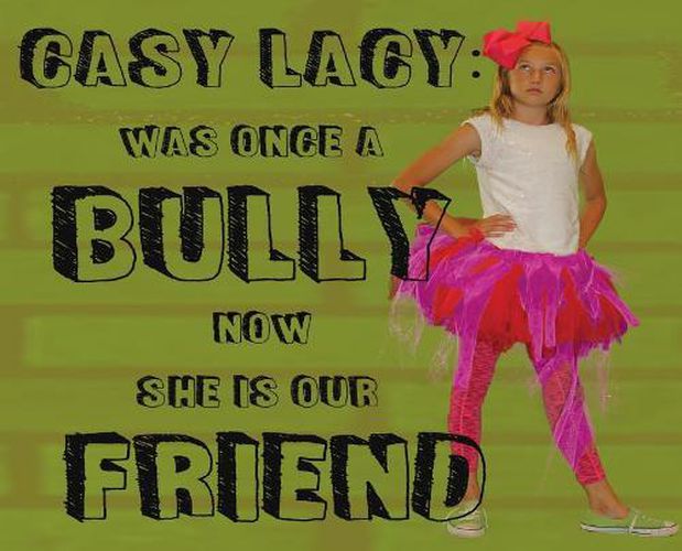 Cover image for Casy Lacy: Was Once a Bully Now She Is Our Friend