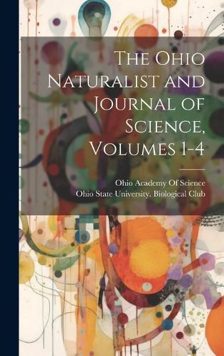 Cover image for The Ohio Naturalist and Journal of Science, Volumes 1-4