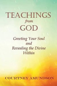 Cover image for Teachings from God: Greeting Your Soul and Revealing the Divine Within