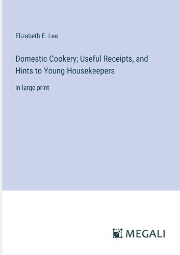 Domestic Cookery; Useful Receipts, and Hints to Young Housekeepers