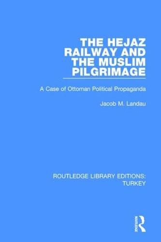 Cover image for The Hejaz Railway and the Muslim Pilgrimage: A Case of Ottoman Political Propaganda