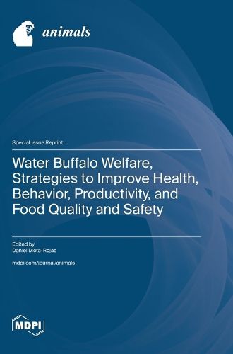 Cover image for Water Buffalo Welfare, Strategies to Improve Health, Behavior, Productivity, and Food Quality and Safety