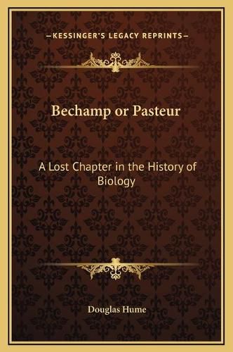 Cover image for Bechamp or Pasteur: A Lost Chapter in the History of Biology