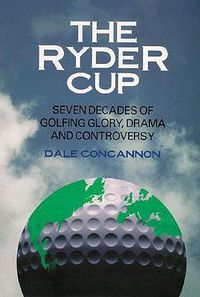 Cover image for Ryder Cup, The: Seven Decades Of Golfing Glory, Drama, And Controversy