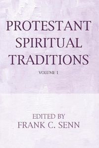 Cover image for Protestant Spiritual Traditions, Volume One: With a New Preface and Bibliographies