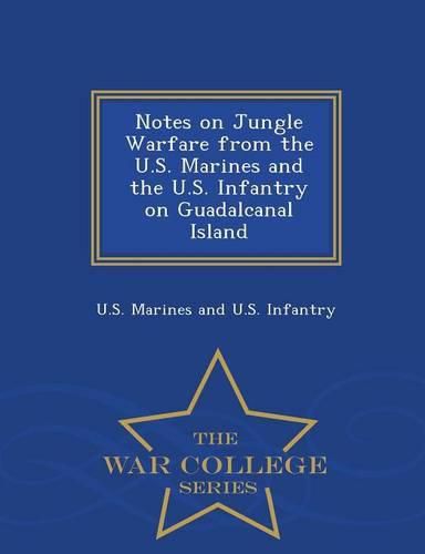 Cover image for Notes on Jungle Warfare from the U.S. Marines and the U.S. Infantry on Guadalcanal Island - War College Series