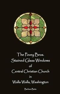 Cover image for The Povey Bros. Stained Glass Windows of Central Christian Church in Walla Walla