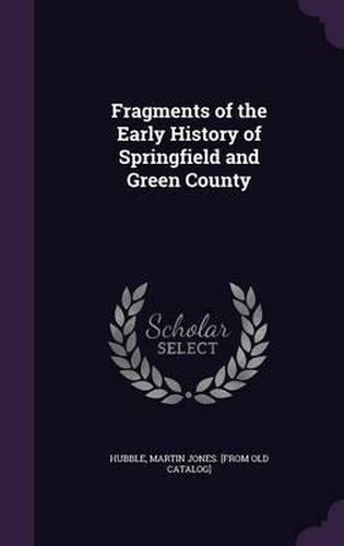 Cover image for Fragments of the Early History of Springfield and Green County