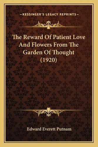 Cover image for The Reward of Patient Love and Flowers from the Garden of Thought (1920)