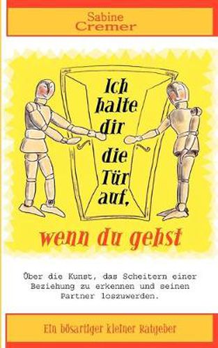 Cover image for Ich halte dir die Tur auf, wenn du gehst: UEber die Kunst, das Scheitern einer Beziehung zu erkennen und seinen Partner loszuwerden