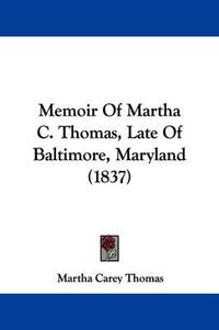 Cover image for Memoir Of Martha C. Thomas, Late Of Baltimore, Maryland (1837)