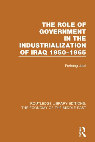 The Role of Government in the Industrialization of Iraq 1950-1965