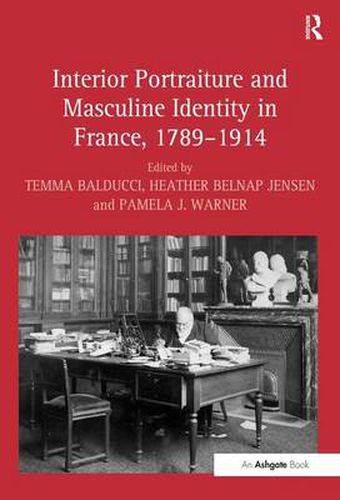 Cover image for Interior Portraiture and Masculine Identity in France, 1789-1914