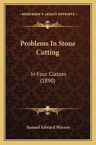 Problems in Stone Cutting: In Four Classes (1890)