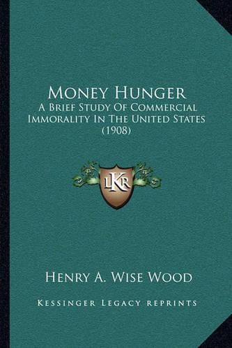 Money Hunger: A Brief Study of Commercial Immorality in the United States (1908)